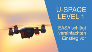 U-space Level 1 - EASA schlägt vereinfachten Einstieg vor
